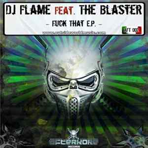 DJ Flame Feat. The Blaster - Fuck That E.P. FLAC album