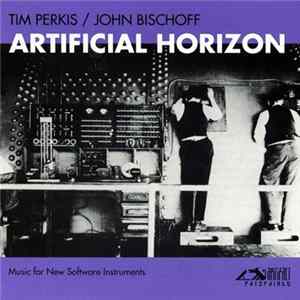 Tim Perkis & John Bischoff - Artificial Horizon: Music For New Software Instruments FLAC album