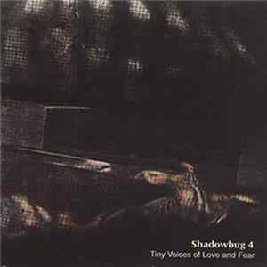 Shadowbug 4 - Tiny Voices Of Love And Fear FLAC album