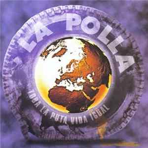 La Polla - Toda La Puta Vida Igual FLAC album