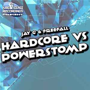 Jay G & Freefall - Hardcore vs Powerstomp FLAC album