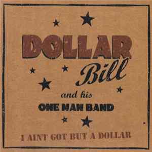 Dollar Bill And His One Man Band - I Ain't Got But A Dollar FLAC album