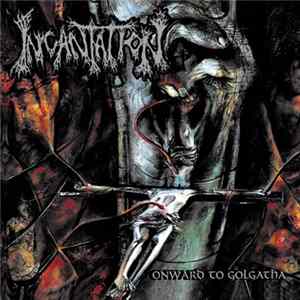 Incantation - Onward To Golgotha FLAC album