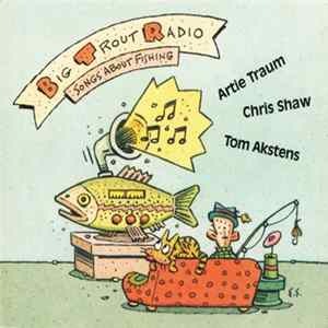Artie Traum, Chris Shaw, Tom Akstens - Big Trout Radio - Songs About Fishing FLAC album