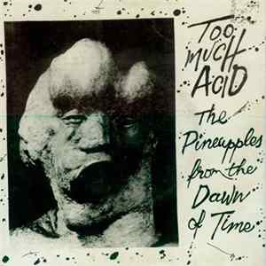 Pineapples From The Dawn Of Time - Too Much Acid / Saha FLAC album