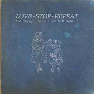 Love.Stop.Repeat - For Everybody Who Got Left Behind FLAC album