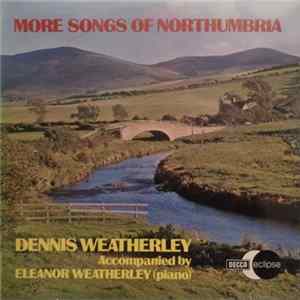 Dennis Weatherley Accompanied By Eleanor Weatherley - More Songs Of Northumbria FLAC album