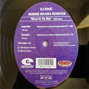DJ Ionic - Give It To Me (Robbie Rivera Remixes) FLAC album