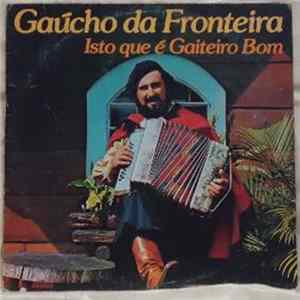 Gaúcho Da Fronteira - Isto Que é Gaiteiro Bom FLAC album