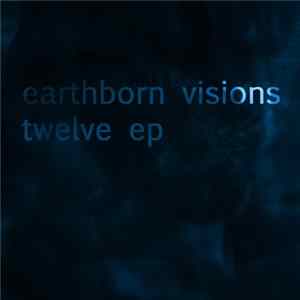 Earthborn Visions - Twelve EP FLAC album