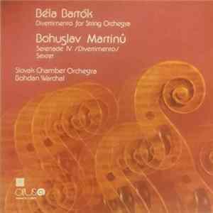 Béla Bartók / Bohuslav Martinů - Slovak Chamber Orchestra, Bohdan Warchal - Divertimento For String Orchestra / Serenade IV (Divertimento) / Sextet FLAC album