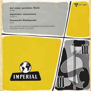 Das Große Imperial-Unterhaltungsorchester, Franz Koschat - Auf Einem Persischen Markt / Japanischer Laternentanz / Siamesische Wachtparade FLAC album