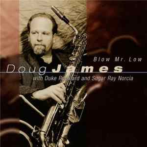 Doug James With Duke Robillard And Sugar Ray Norcia - Blow Mr. Low FLAC album