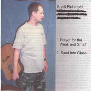Scott Robleski - Prayer For The Weak And Small; Sand Into Glass FLAC album