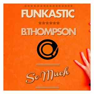 Funkastic, B.Thompson - So Much FLAC album