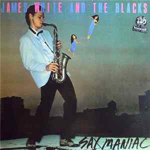 James White And The Blacks - Sax Maniac FLAC album