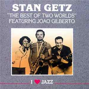 Stan Getz - The Best Of Two Worlds FLAC album