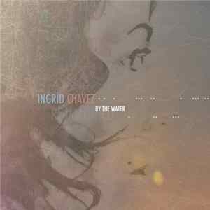 Ingrid Chavez - By The Water Re-Imagined FLAC album