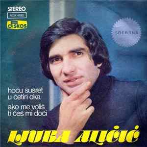 Ljuba Aličić - Hoću Susret U Četiri Oka / Ako Me Voliš Ti Ćeš Mi Doći FLAC album