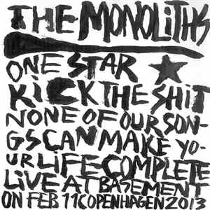 The Monoliths - The Monoliths Live - One Star Kick The Shit None Of Our Songs Can Make Your Life Complete Live At Basement On Feb 11 Copenhagen 2013 FLAC album