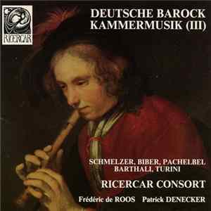 Schmelzer, Biber, Pachelbel, Barthali, Turini, Ricercar Consort, Frédéric de Roos, Patrick Denecker - Deutsche Barock Kammermusik (III) FLAC album