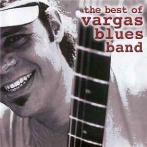 Vargas Blues Band - The Best Of Vargas Blues Band FLAC album