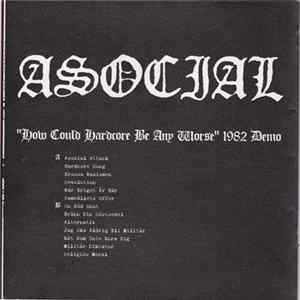 Asocial - "How Could Hardcore Be Any Worse" 1982 Demo FLAC album