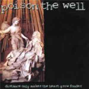 Poison The Well - Distance Only Makes The Heart Grow Fonder FLAC album