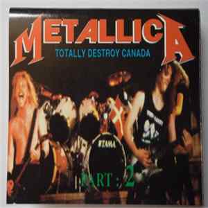 Metallica - Totally Destroy Canada Part:2 FLAC album
