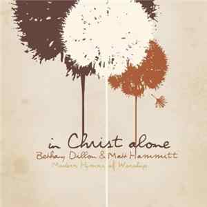 Bethany Dillon, Matt Hammitt - In Christ Alone - Modern Hyms Of Worship FLAC album