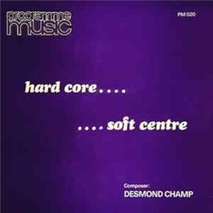 Desmond Champ - Hard Core Soft Centre FLAC album