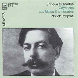 Enrique Granados, Patrick O'Byrne - Goyescas - Los Majos Enamorados FLAC album