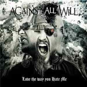 Against All Will - Love The Way You Hate Me FLAC album