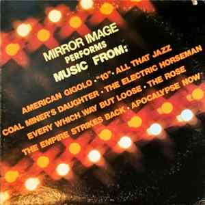 Mirror Image - Mirror Image Performs Music From: American Gigolo, "10", All That Jazz, Coal Miner's Daughter, The Electric Horseman, Every Which Way But Loose, The Rose, The Empire Strikes Back, Apocalypse Now FLAC album