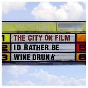 The City On Film - I'd Rather Be Wine Drunk FLAC album