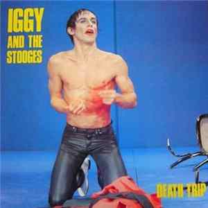 Iggy And The Stooges - Death Trip FLAC album