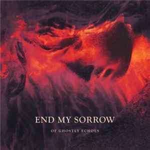 End My Sorrow - Of Ghostly Echos FLAC album