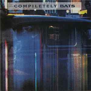 The Bats - Compiletely Bats FLAC album