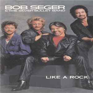Bob Seger And The Silver Bullet Band - Like A Rock FLAC album