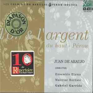 Juan de Araujo / Ensemble Elyma, Maîtrise Boréale, Gabriel Garrido - L'Or & L'Argent Du Haut-Pérou FLAC album
