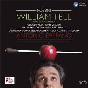 Rossini / Gerald Finley • John Osborn • Malin Byström • Marie-Nicole Lemieux • Orchestra E Coro Dell'Accademia Nazionale di Santa Cecilia • Antonio Pappano - William Tell FLAC album