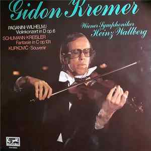 Gidon Kremer, Wiener Symphoniker, Heinz Wallberg - Paganini - Wilhelmj / Schumann - Kreisler / Kupkovič - Violinkonzert In D Op. 6 / Fantasie In C Op. 131 / Souvenir FLAC album
