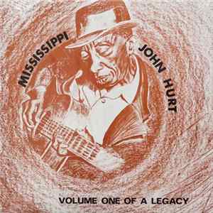 Mississippi John Hurt - Volume One Of A Legacy FLAC album