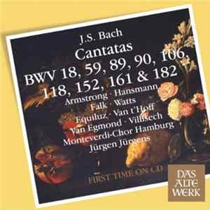 J.S. Bach / Armstrong, Hansmann, Falk, Watts, Equiluz, Van T'Hoff, Van Egmond, Villisech / Monteverdi-Chor Hamburg, Jürgen Jürgens - Cantatas: BWV 18, 59, 89, 90, 106, 118, 152, 161 & 182 FLAC album