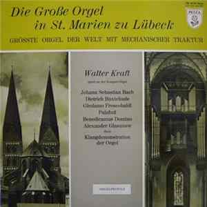 Johann Sebastian Bach • Dietrich Buxtehude • Girolamo Frescobaldi • Palafuti • Alexander Glasunow - Walter Kraft - Die Große Orgel In St. Marien Zu Lübeck FLAC album