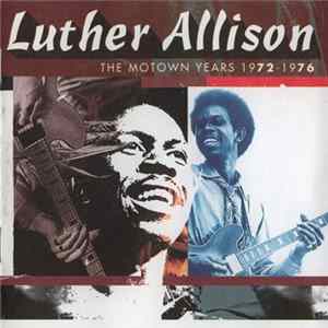 Luther Allison - The Motown Years 1972 - 1976 FLAC album