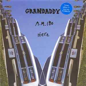 Grandaddy - A.M. 180 / Here FLAC album
