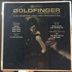 Ray Martin And His Orchestra - Goldfinger And Other Music From James Bond Thrillers FLAC album
