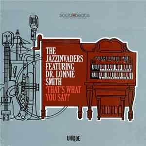 The Jazzinvaders Featuring Dr. Lonnie Smith - That's What You Say! FLAC album