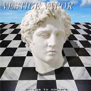 Vestige Vapor - Bridge 2 Nowhere FLAC album